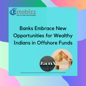 Banks embrace offshore funds for wealthy Indians