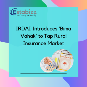 IRDAI Introduces Bima Vahak to Tap Rural Insurance Market