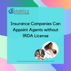 Insurance Companies Can Appoint Agents without IRDA License