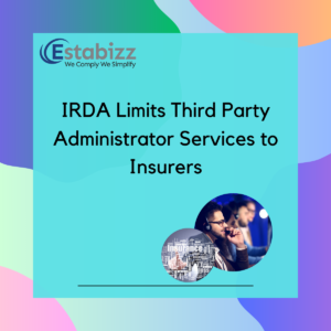 IRDA Limits Third Party Administrator Services to Insurers