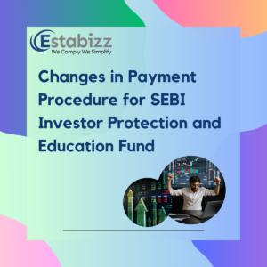 Changes in Payment Procedure for SEBI Investor Protection and Education Fund