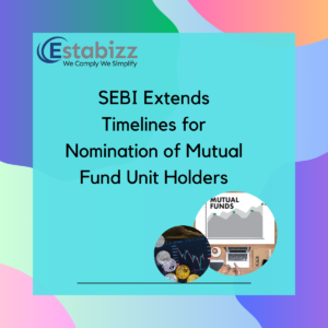 SEBI Extends Timelines for Nomination of Mutual Fund Unit Holders