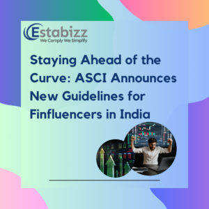 Staying Ahead of the Curve: ASCI Announces New Guidelines for Finfluencers in India