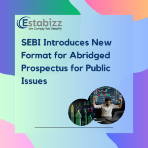 SEBI Introduces New Format for Abridged Prospectus for Public Issues