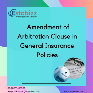 Amendment of Arbitration Clause in General Insurance Policies