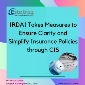 IRDAI Takes Measures to Ensure Clarity and Simplify Insurance Policies through CIS