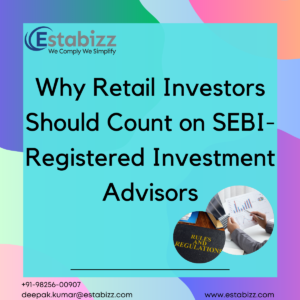 Why Retail Investors Should Count on SEBI-Registered Investment Advisors