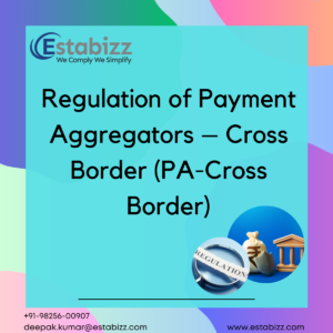 Regulation of Payment Aggregators – Cross Border (PA-Cross Border)