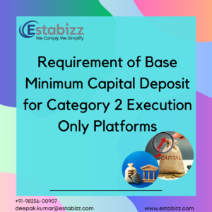 Requirement of Base Minimum Capital Deposit for Category 2 Execution Only Platforms