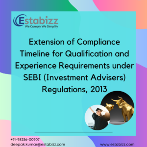 Extension of Compliance Timeline for Qualification and Experience Requirements under SEBI (Investment Advisers) Regulations, 2013