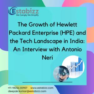 The Growth of Hewlett Packard Enterprise (HPE) and the Tech Landscape in India: An Interview with Antonio Neri