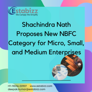 Shachindra Nath Proposes New NBFC Category for Micro, Small, and Medium Enterprises